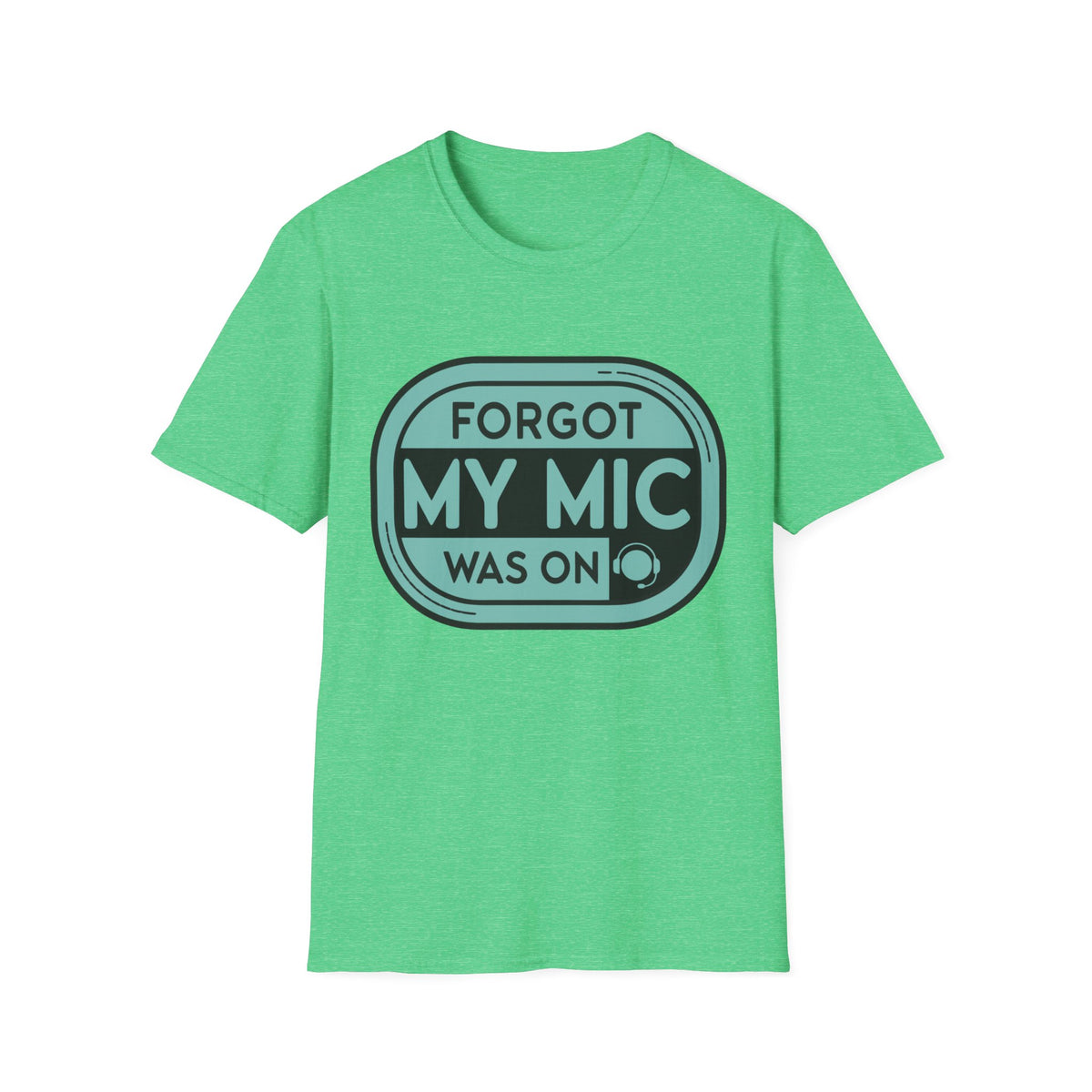 Forgot My Mic Was On T-Shirt — Funny Podcast/Streaming Tee - Trending Now - August 2026