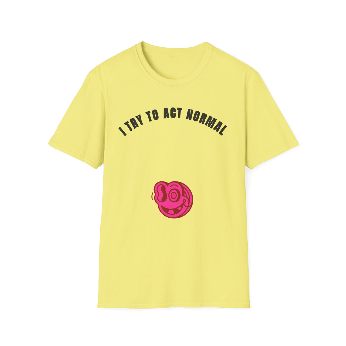 T-Shirt — "I Try To Act Normal" Graphic Tee (Playful Self-Deprecating Quote) - Trending Now - September 2026