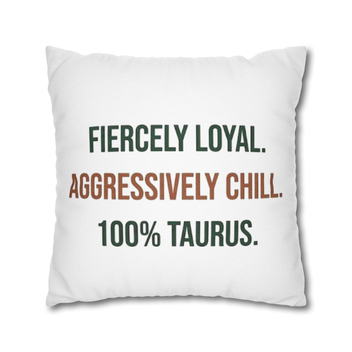 Taurus Pillowcase — "Fiercely Loyal. Aggressively Chill. 100% Taurus."