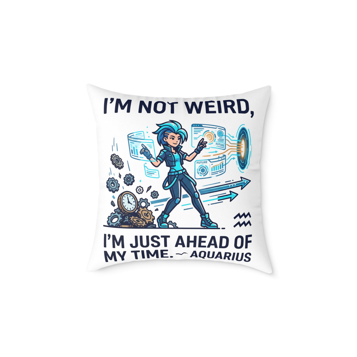 Aquarius Zodiac Pillow I'm Not Weird, I'm Just Ahead Of My Time Square Poly Canvas Pillow