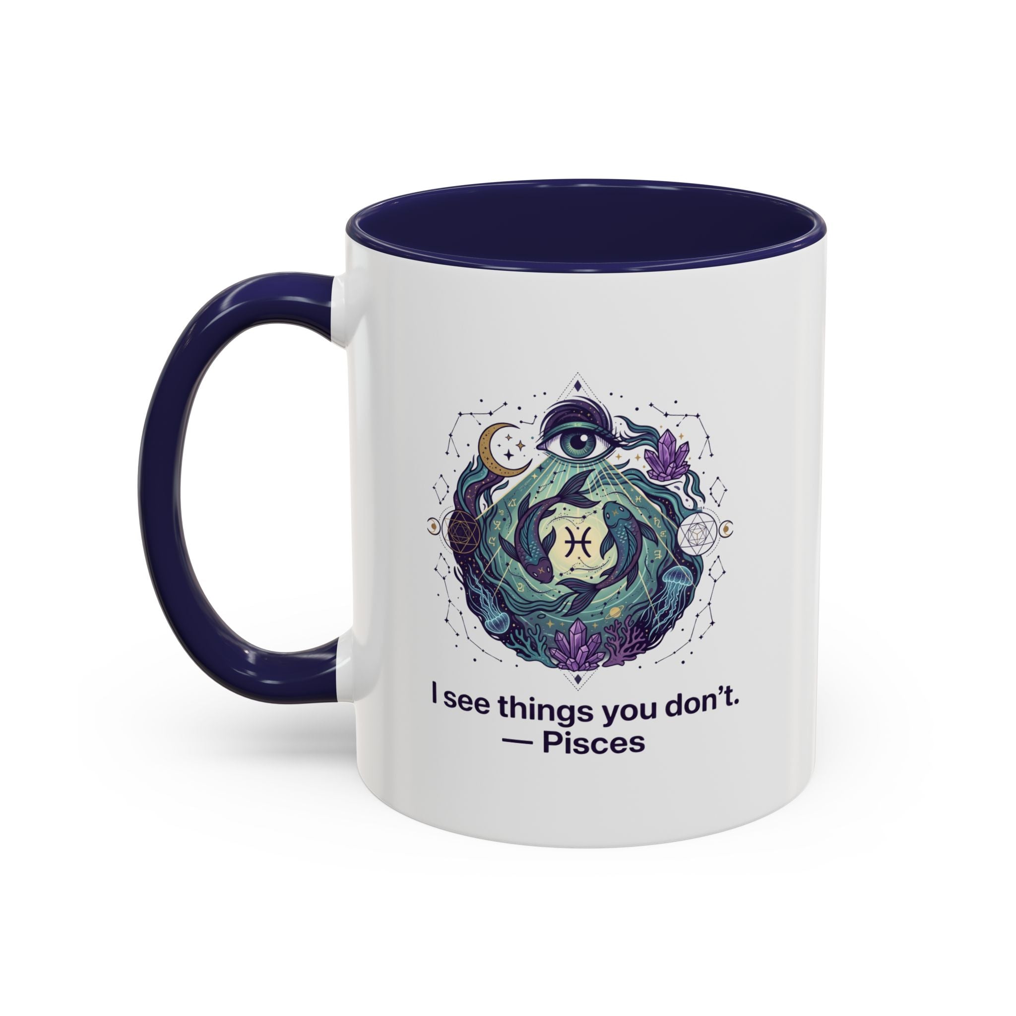 Pisces Zodiac Coffee Mug — "I See Things You Don’t" Accent Mug