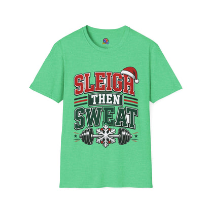 Sleigh Then Sweat T-Shirt – Christmas Fitness Holiday Tee