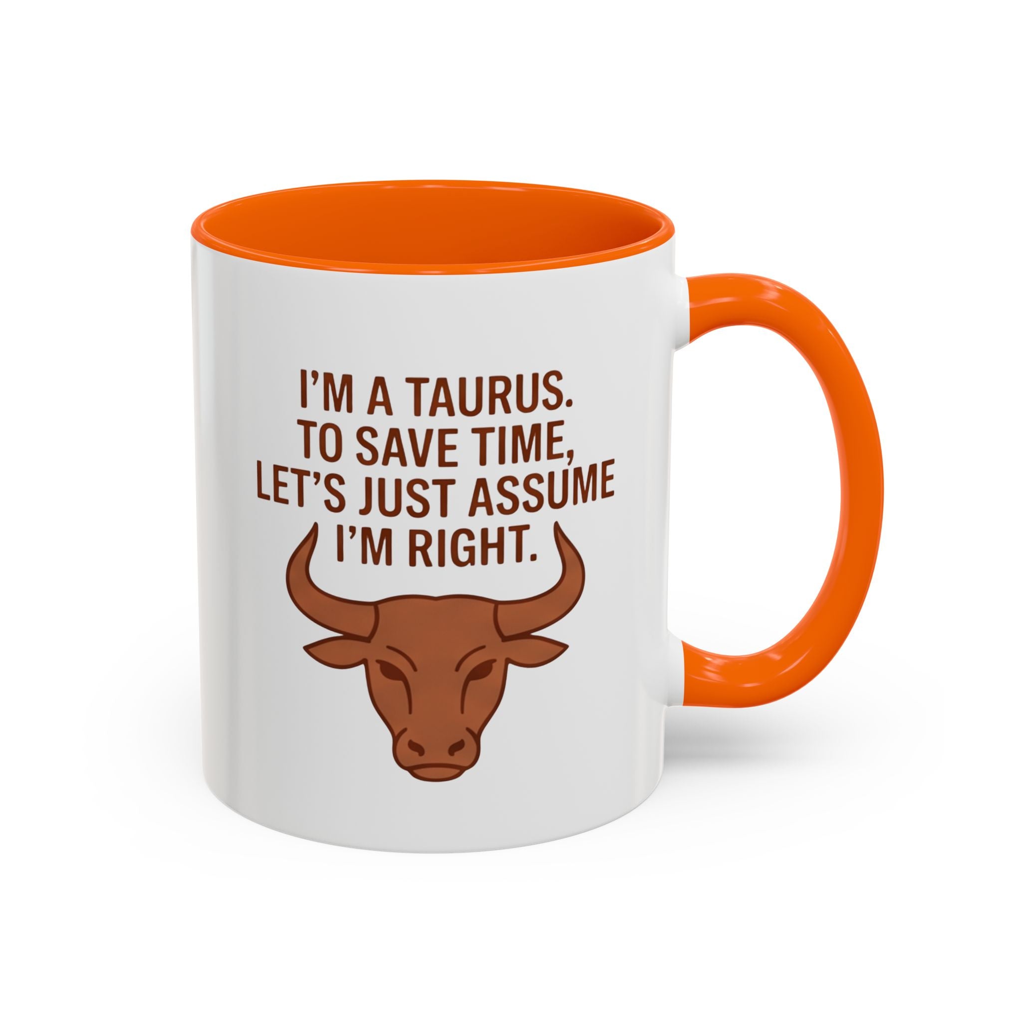 Taurus Coffee Mug — "I'm a Taurus, To Save Time, Let's Just Assume I'm Right" Accent Mug