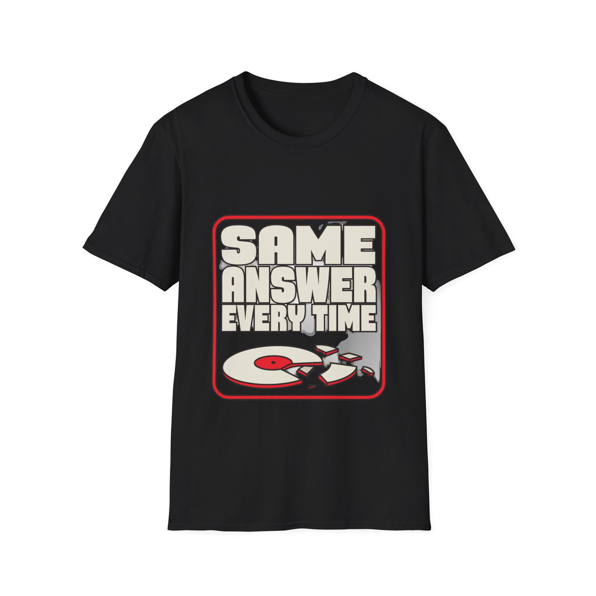 "Same Answer Every Time" Broken Record Graphic Tee - Trending Now - September 2026