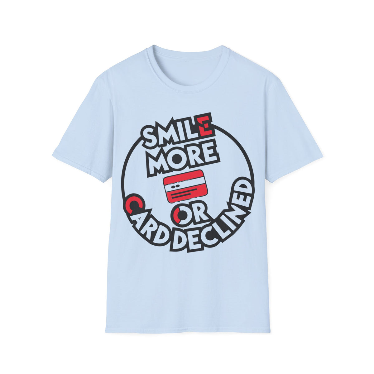 Smile More T-Shirt — "Smile More or Card Declined" Graphic Tee - Trending Now - September 2026