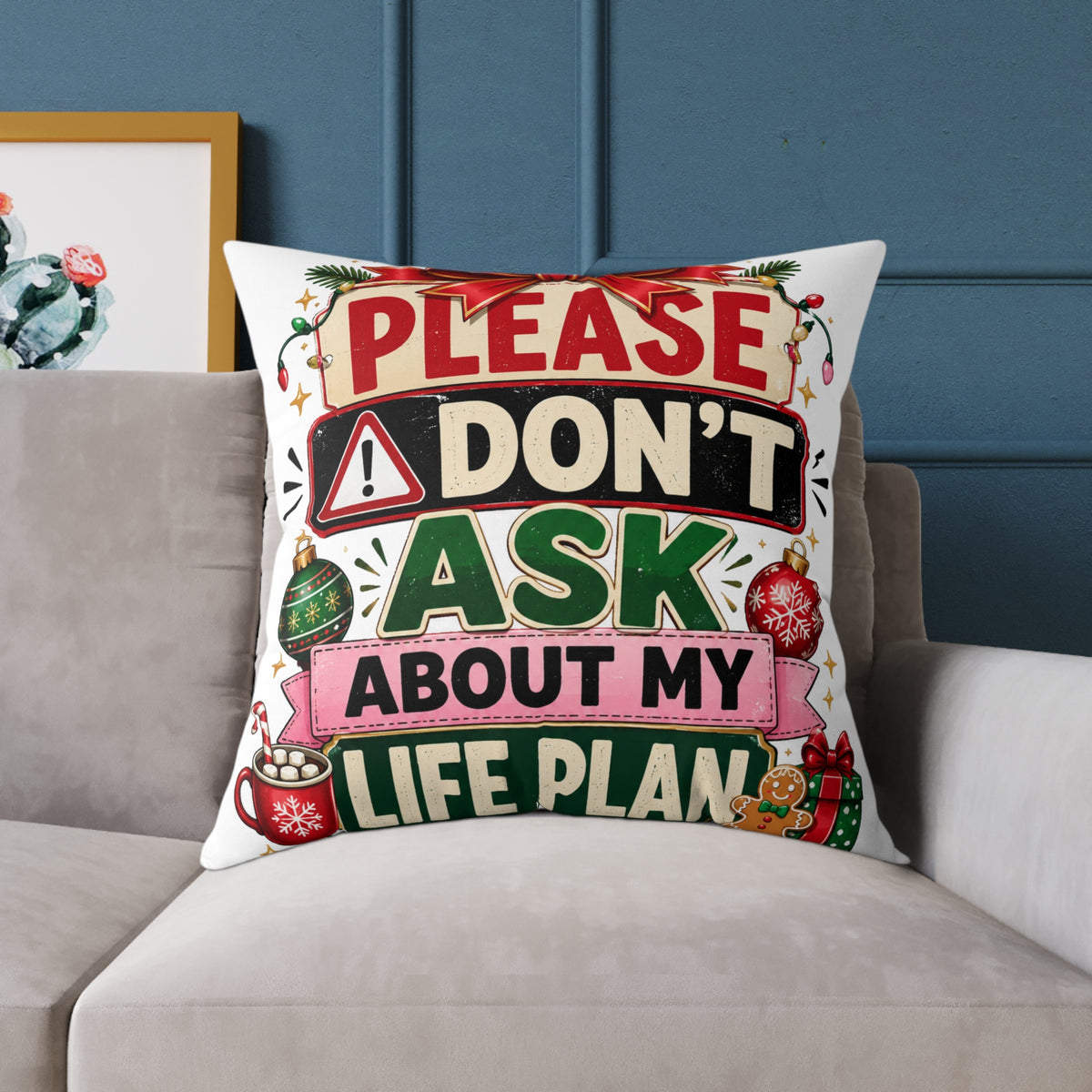Modern Day Christmas Please Don't Ask About My Life Plan Christmas Pillow