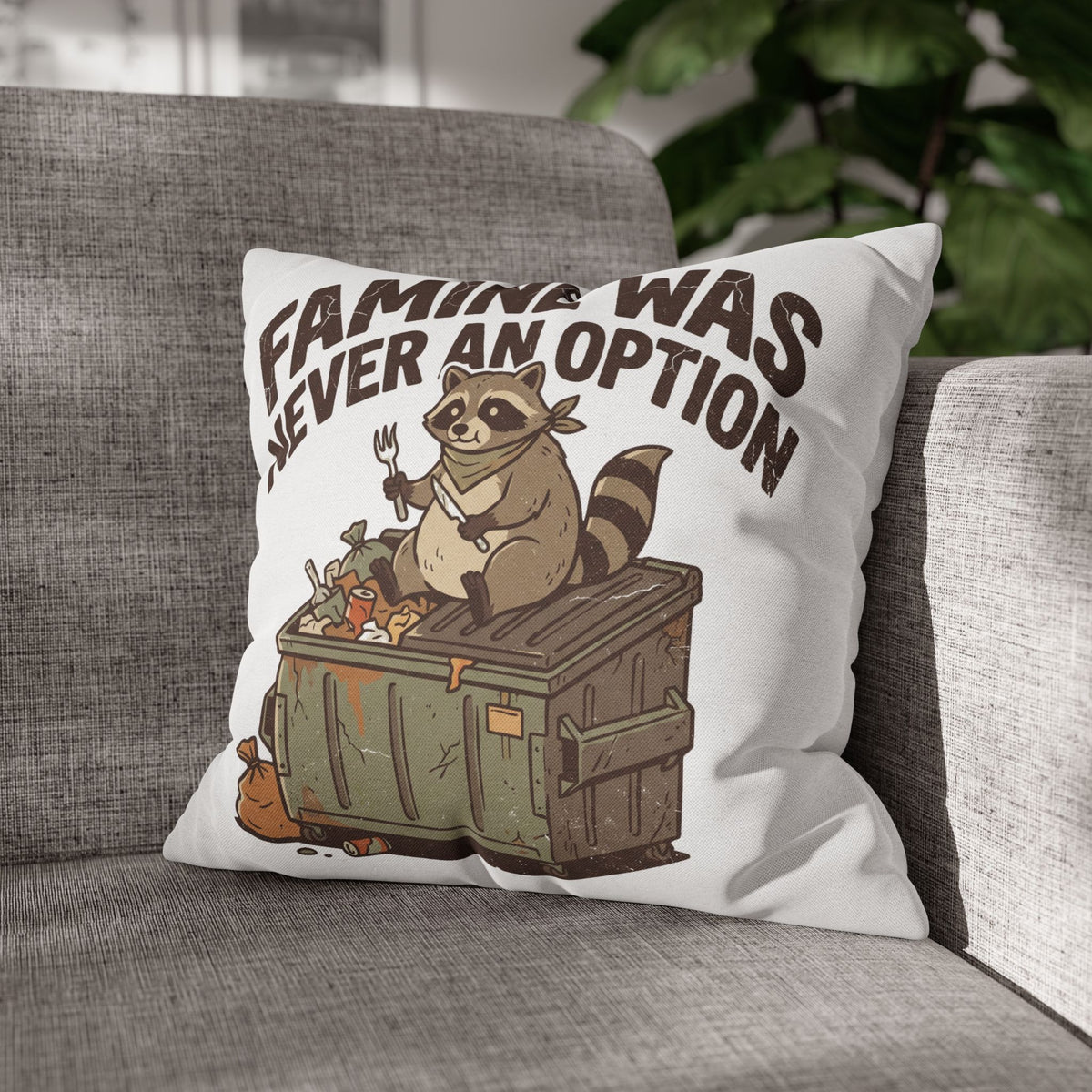 Funny Throw Pillowcase — “Famine Was Never An Option” Raccoon Dumpster Diving Decorative Cushion