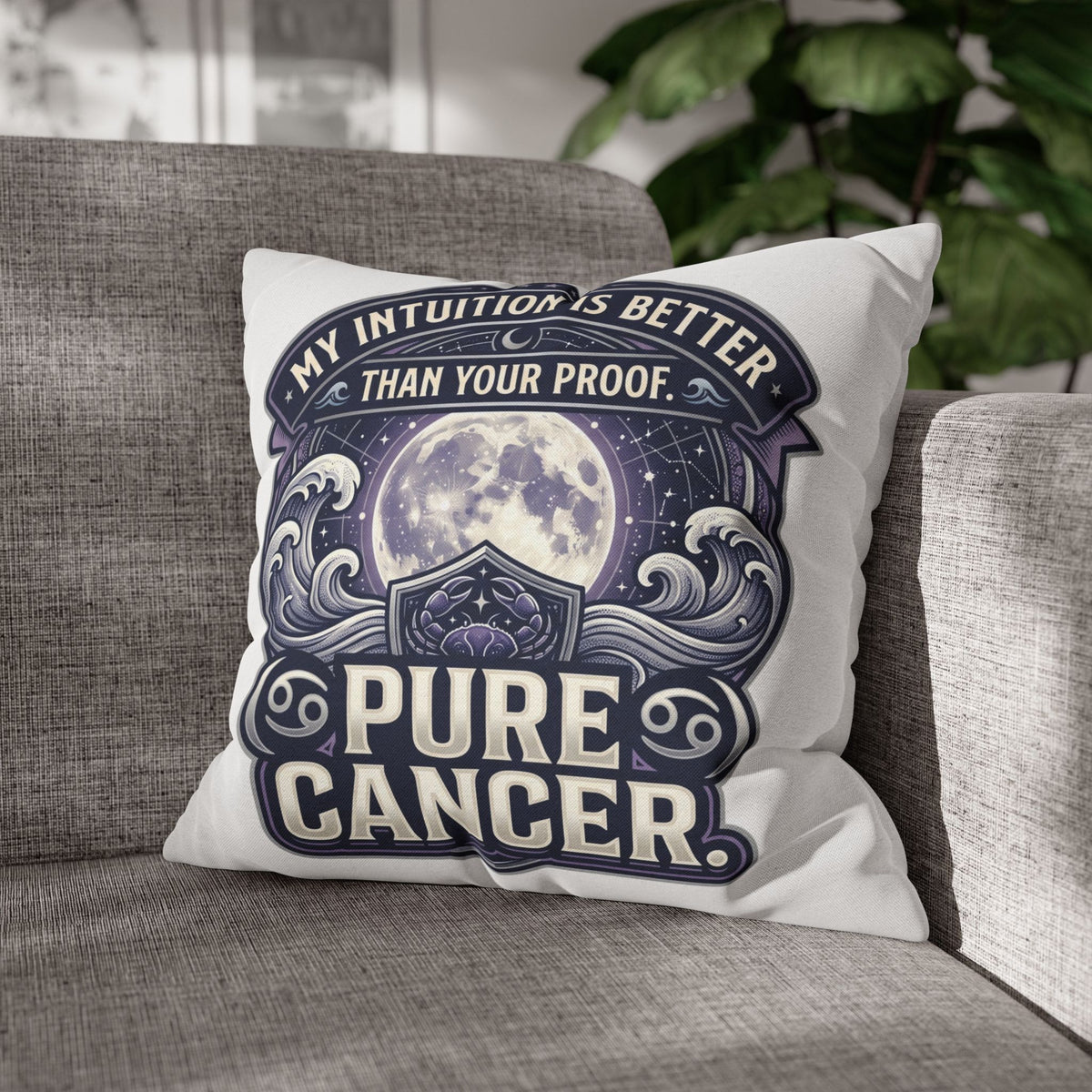 Pure Cancer Zodiac Pillowcase — 'My Intuition Is Better Than Your Proof' Moon Cancer Home Decor