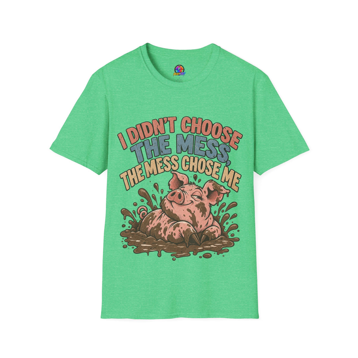 Funny Pig Graphic T-Shirt — "I Didn’t Choose the Mess, The Mess Chose Me"