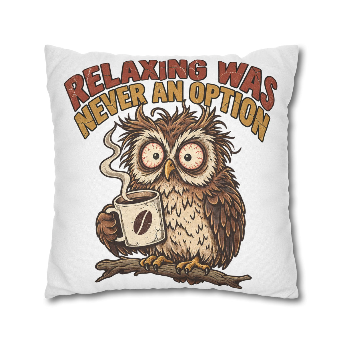 Funny Coffee Owl Throw Pillowcase — "Relaxing Was Never An Option" Decorative Pillowcase