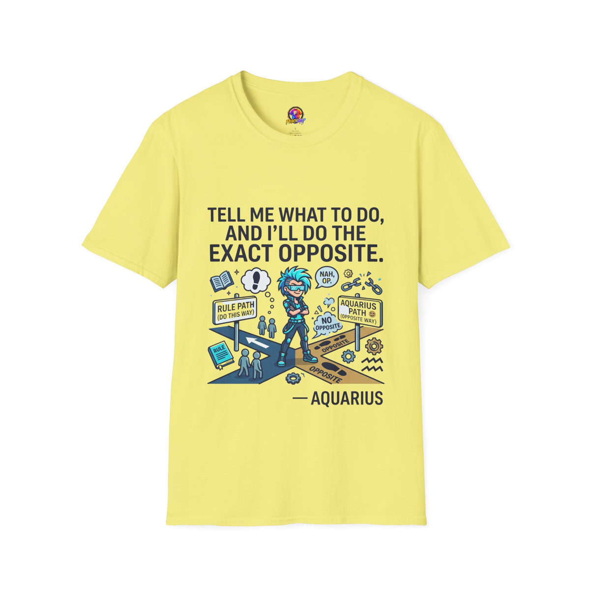 Aquarius T-Shirt — “Tell Me What To Do, And I’ll Do The Exact Opposite” Funny Rebellious Tee (Aquarius)