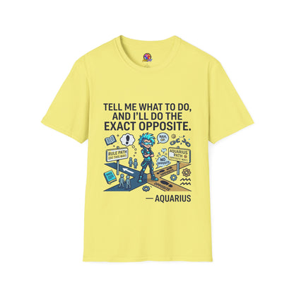 T-Shirt — “Tell Me What To Do, And I’ll Do The Exact Opposite” Funny Rebellious Tee (Aquarius)