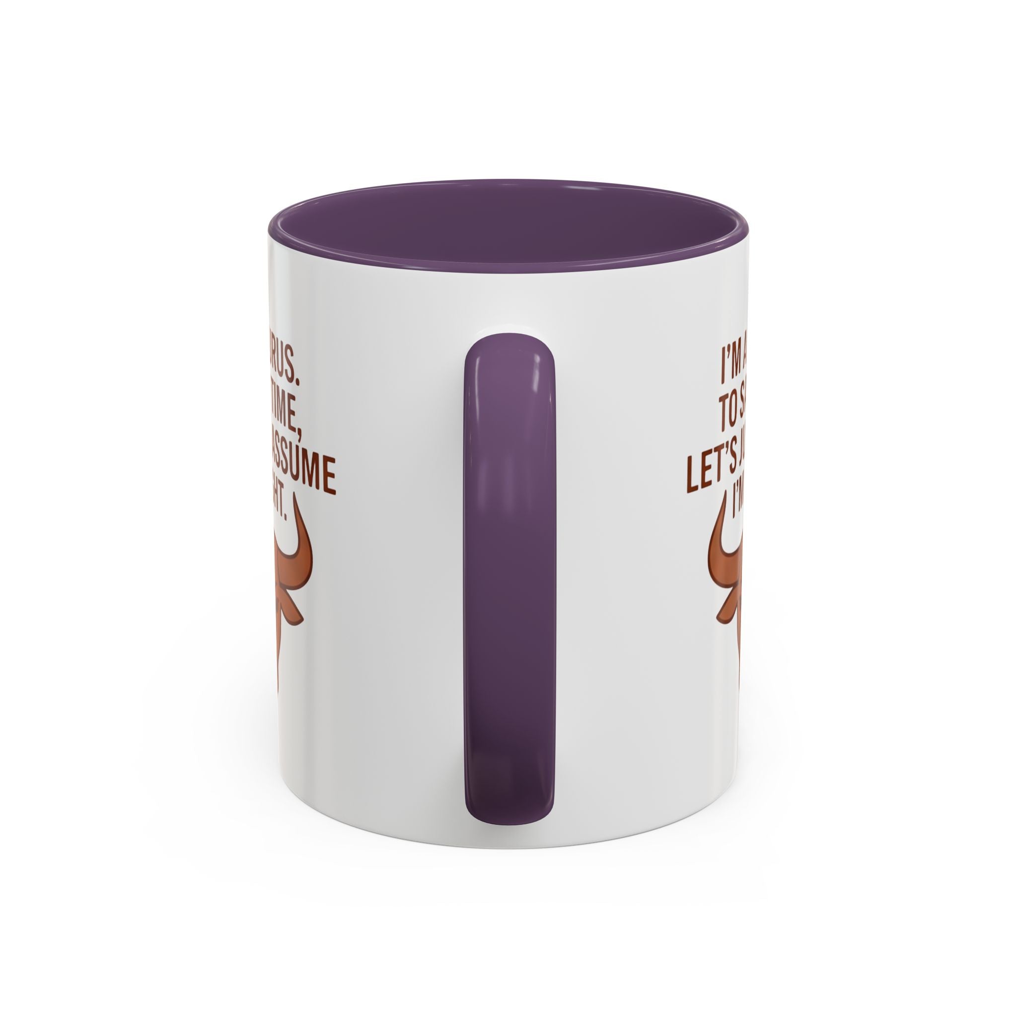 Taurus Coffee Mug — "I'm a Taurus, To Save Time, Let's Just Assume I'm Right" Accent Mug