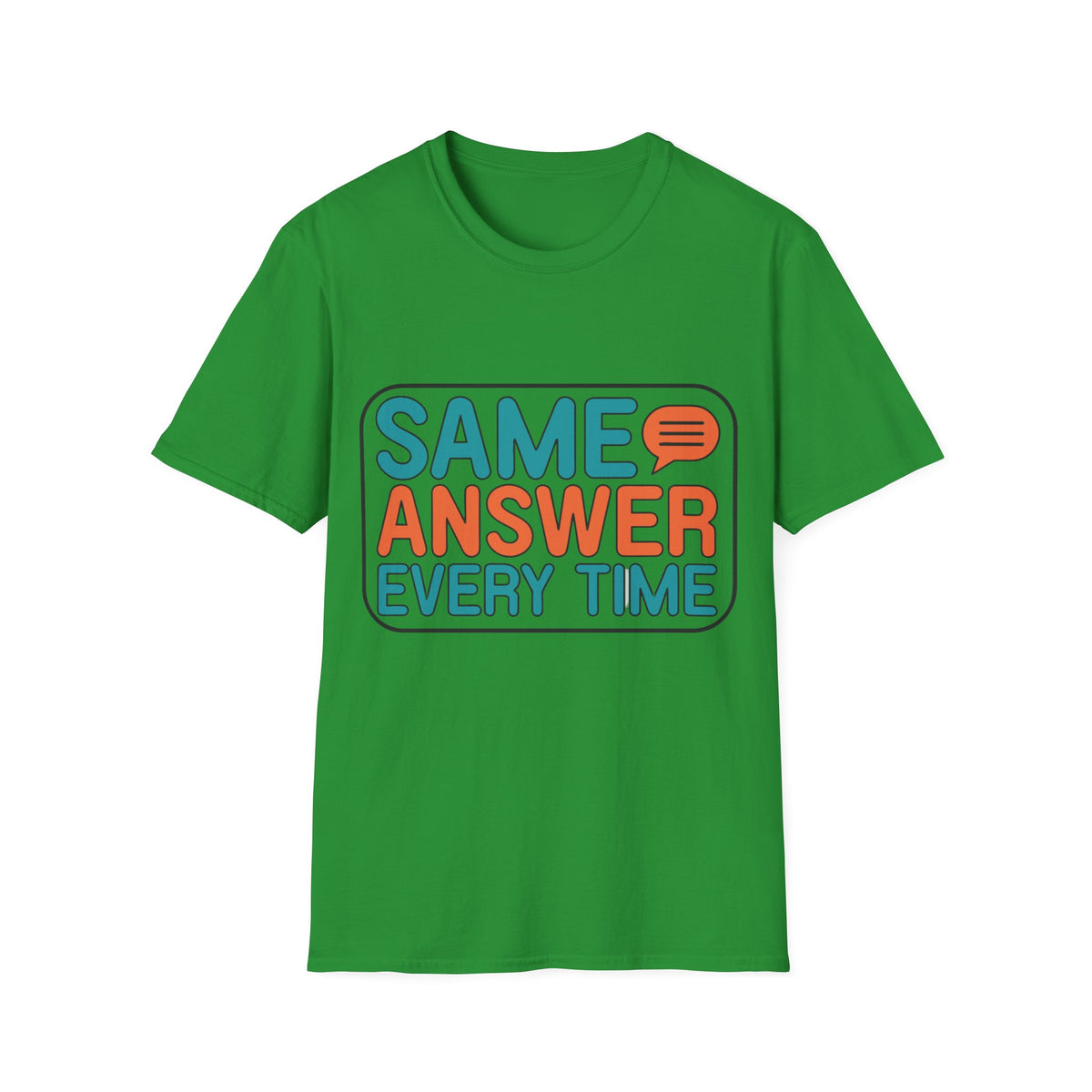 Same Answer Every Time T-Shirt — Funny Retro Speech Bubble Graphic Tee - Trending Now - August 2026