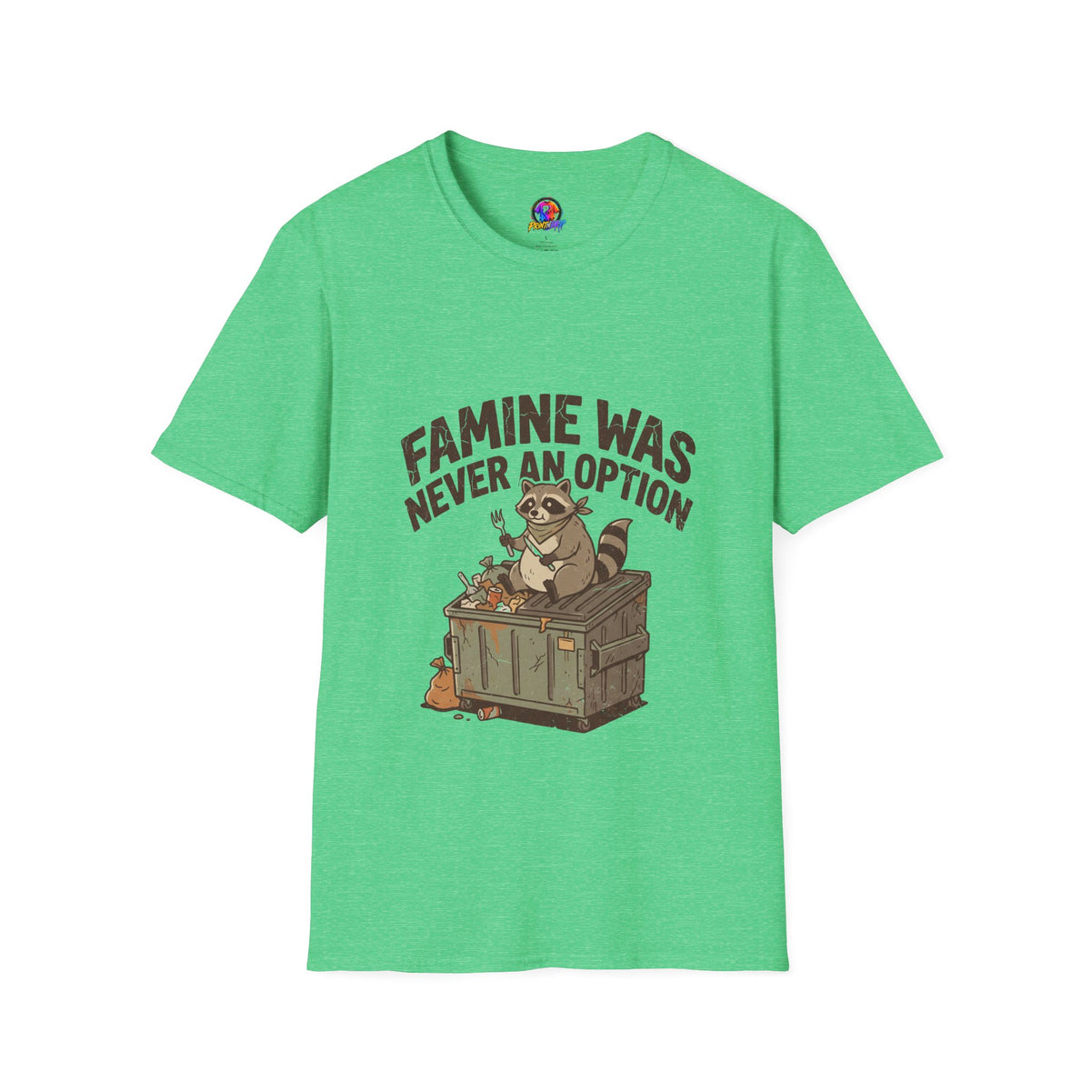 Funny And Witty Famine Was Never An Option T-Shirt — Raccoon Dumpster Diver Graphic Tee