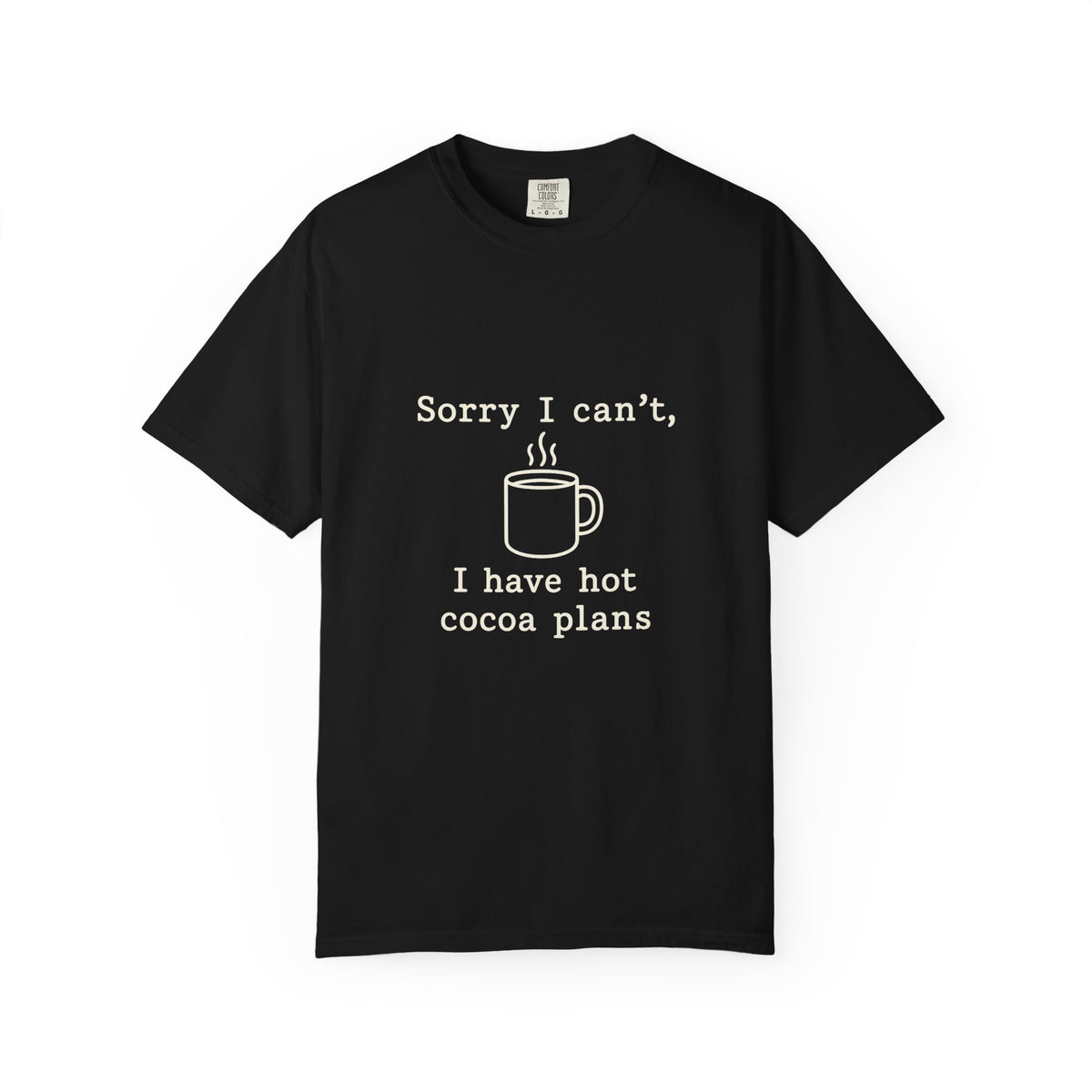 Hot Cocoa Plans T-Shirt — "Sorry I Can’t, I Have Hot Cocoa Plans" Cozy Graphic Tee - Trending Now - October 2026
