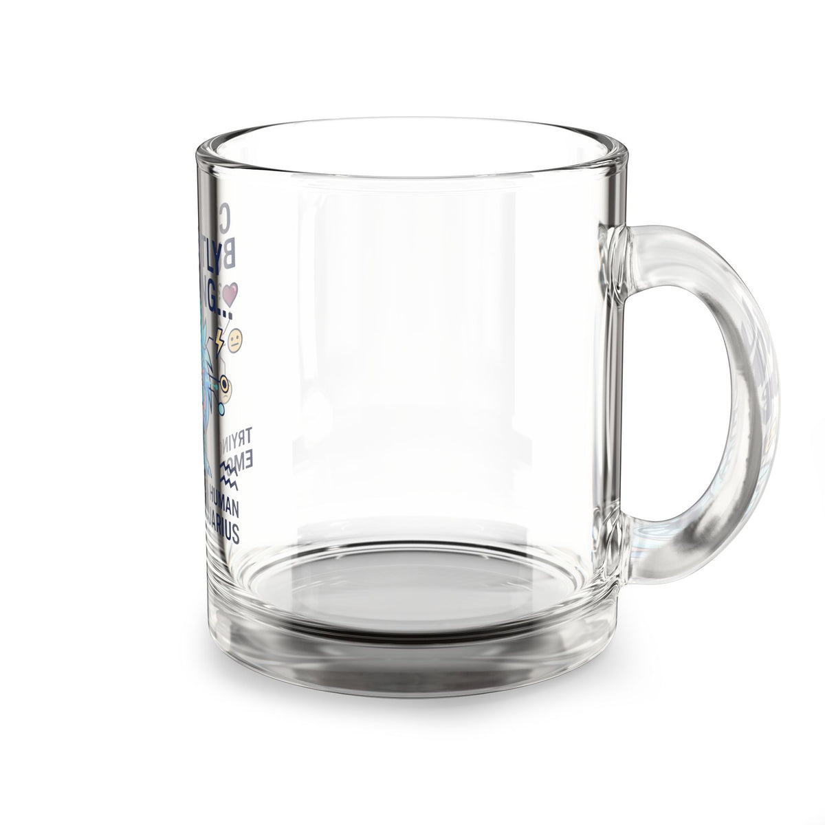 Aquarius Glass Mug — "Currently Buffering... Trying to Process Human Emotions" 10oz