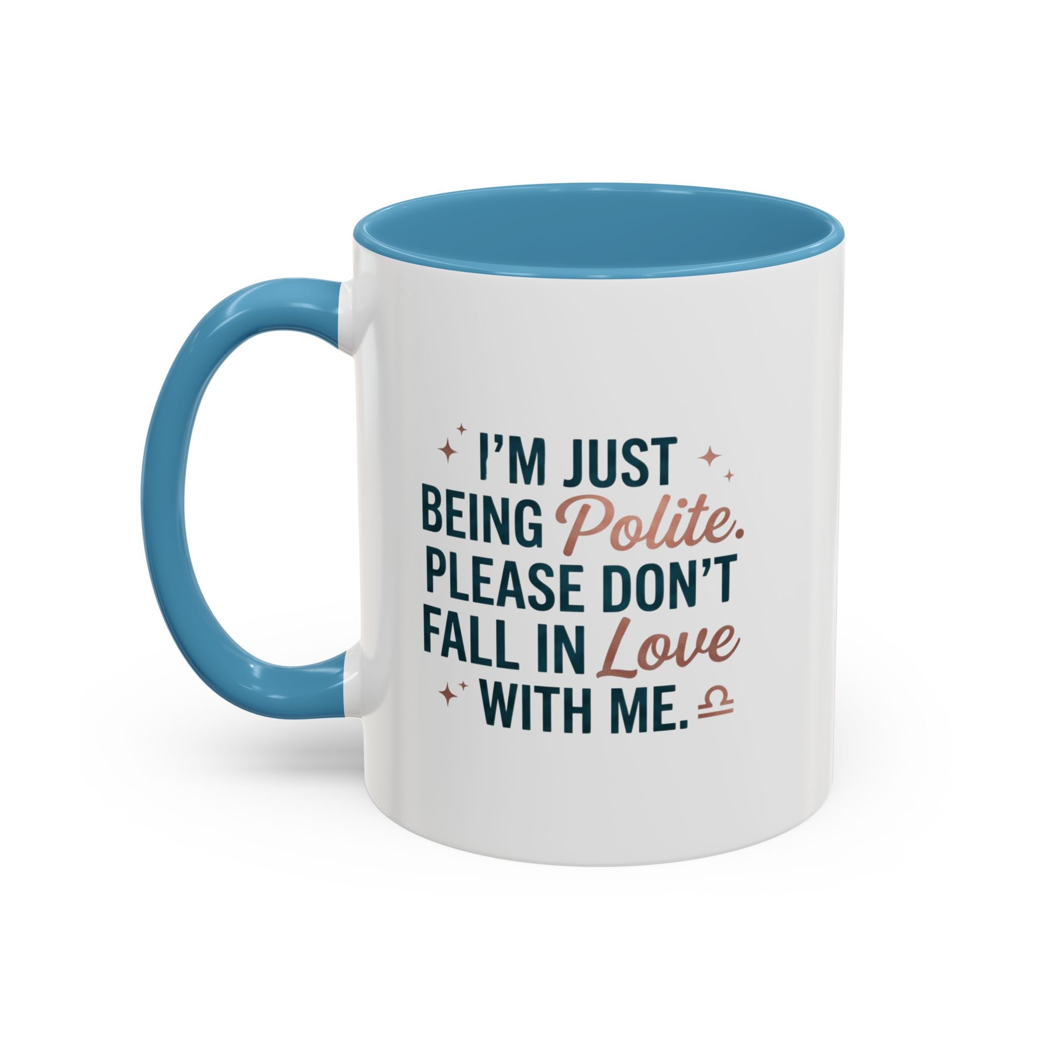 Accent Coffee Mug — "I'm Just Being Polite, Please Don't Fall in Love With Me" Novelty Mug
