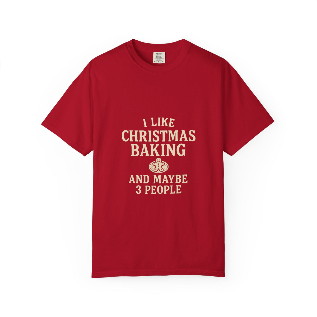 I Like Christmas Baking and Maybe 3 People Garment-Dyed T-Shirt- Trending Now - October 2026