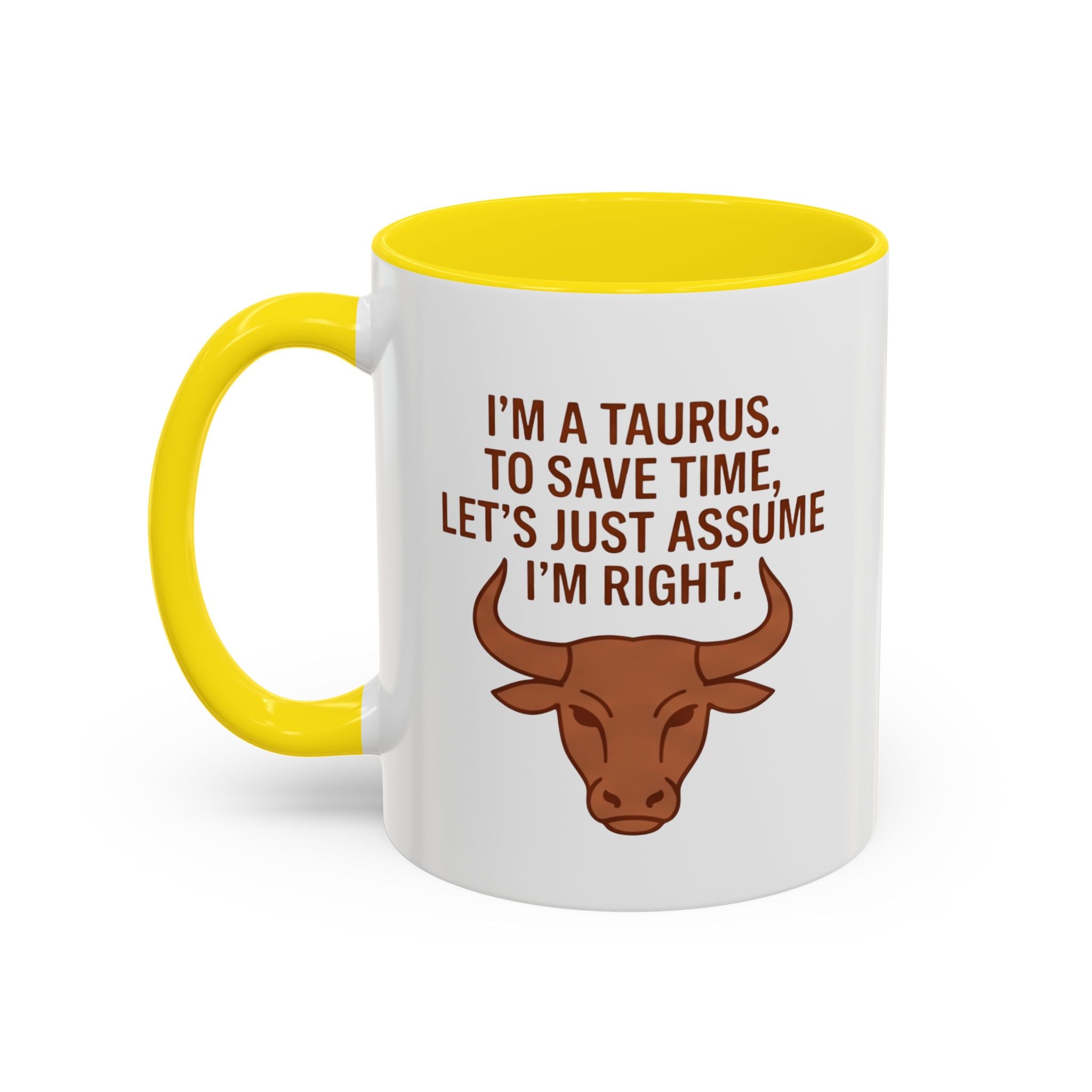 Taurus Coffee Mug — "I'm a Taurus, To Save Time, Let's Just Assume I'm Right" Accent Mug