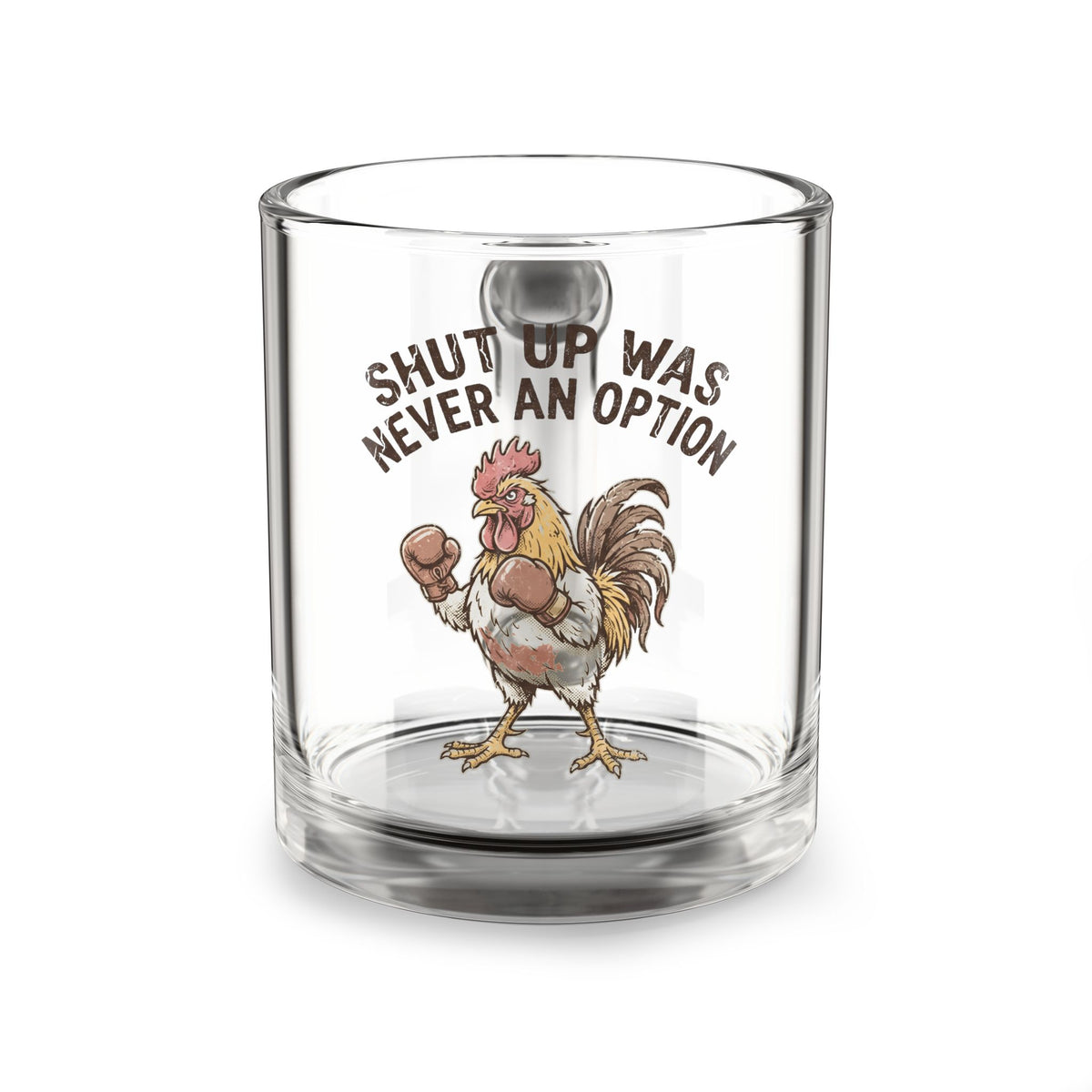 Glass Mug —Funny  "Shut Up" Rooster 10oz Funny Coffee Cup