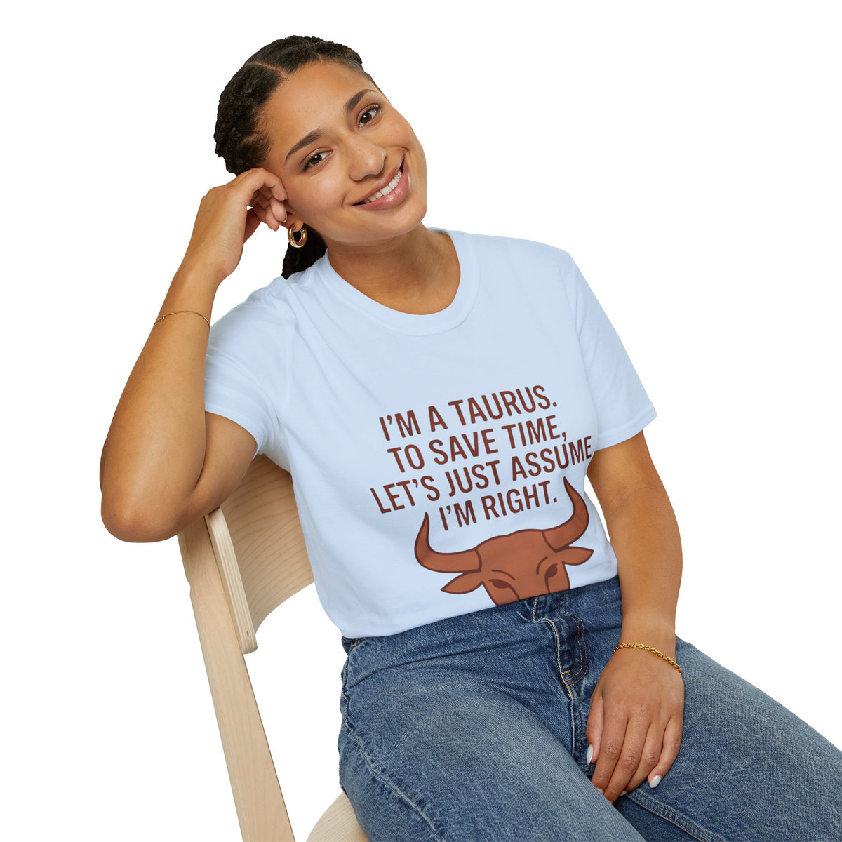 T-Shirt — “I’m a Taurus. To Save Time, Let’s Just Assume I’m Right” Zodiac Tee