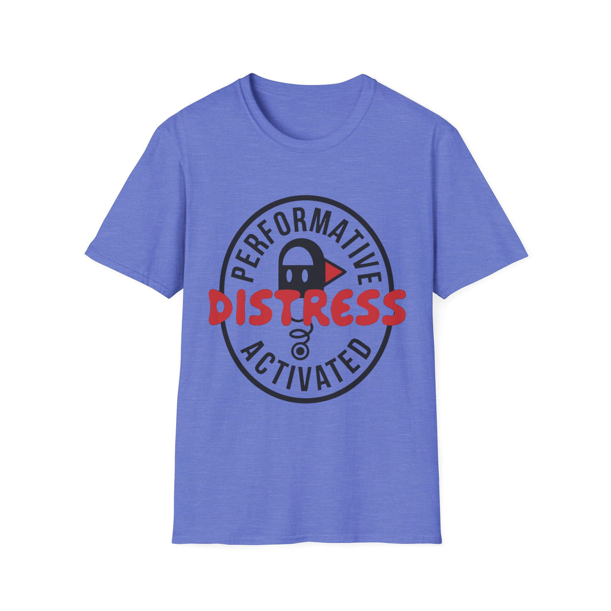 T-Shirt — “Performative Distress Activated” Graphic Tee - Trending Now - August 2026