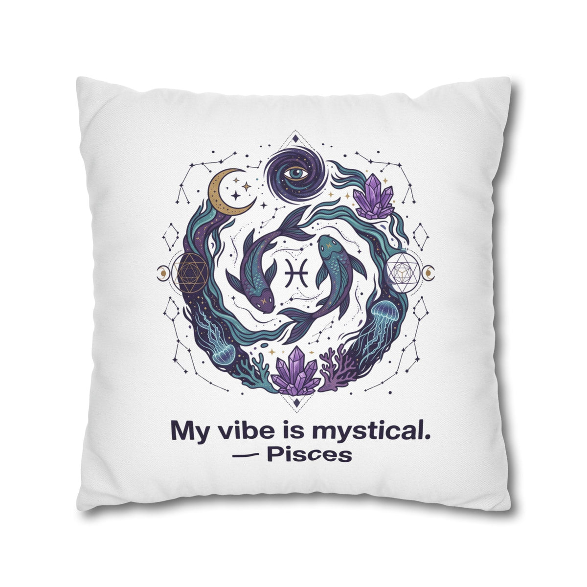 Pisces Zodiac Pillowcase — "My vibe is mystical" Decorative Throw Pillow Cover