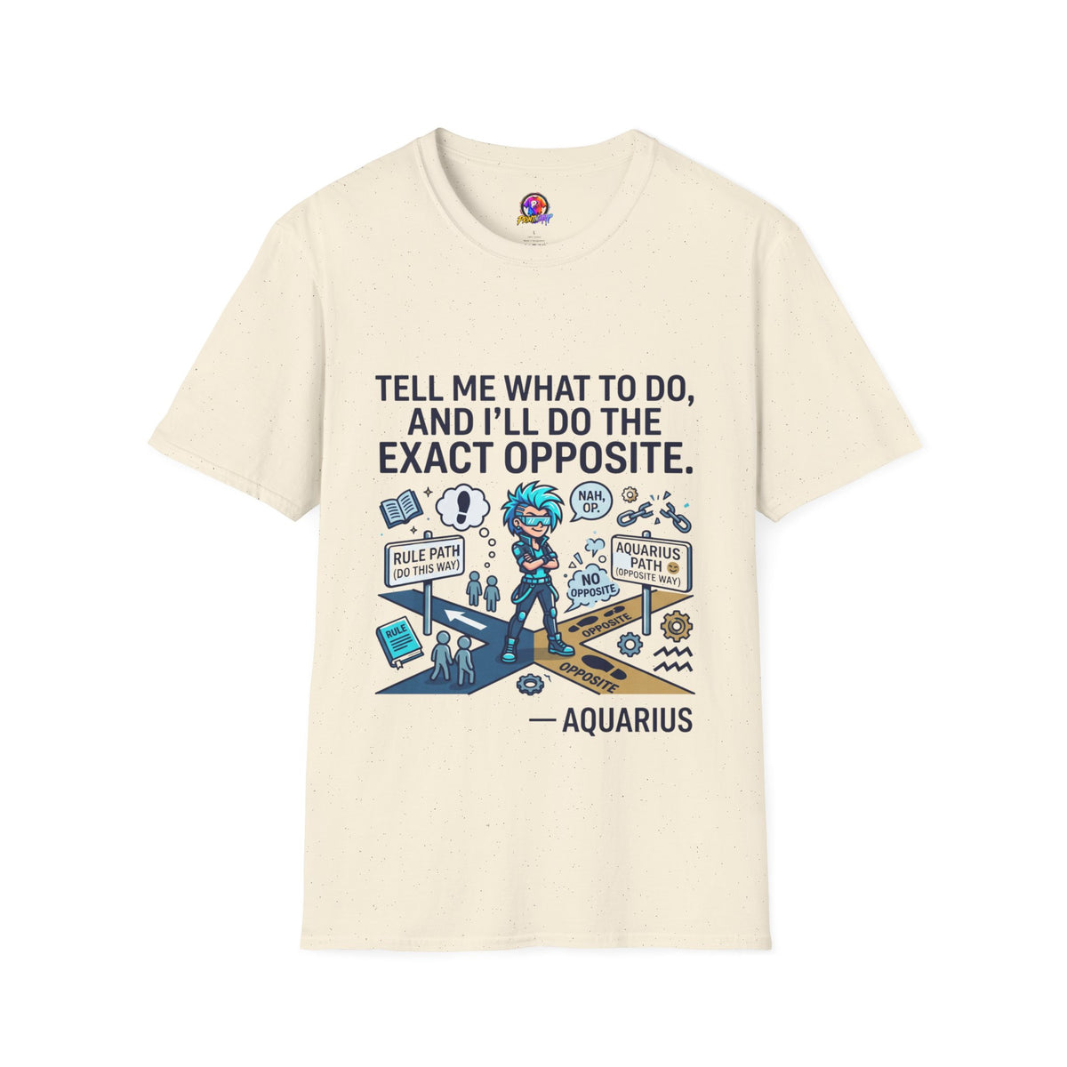 Aquarius T-Shirt — “Tell Me What To Do, And I’ll Do The Exact Opposite” Funny Rebellious Tee (Aquarius)