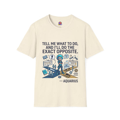 T-Shirt — “Tell Me What To Do, And I’ll Do The Exact Opposite” Funny Rebellious Tee (Aquarius)