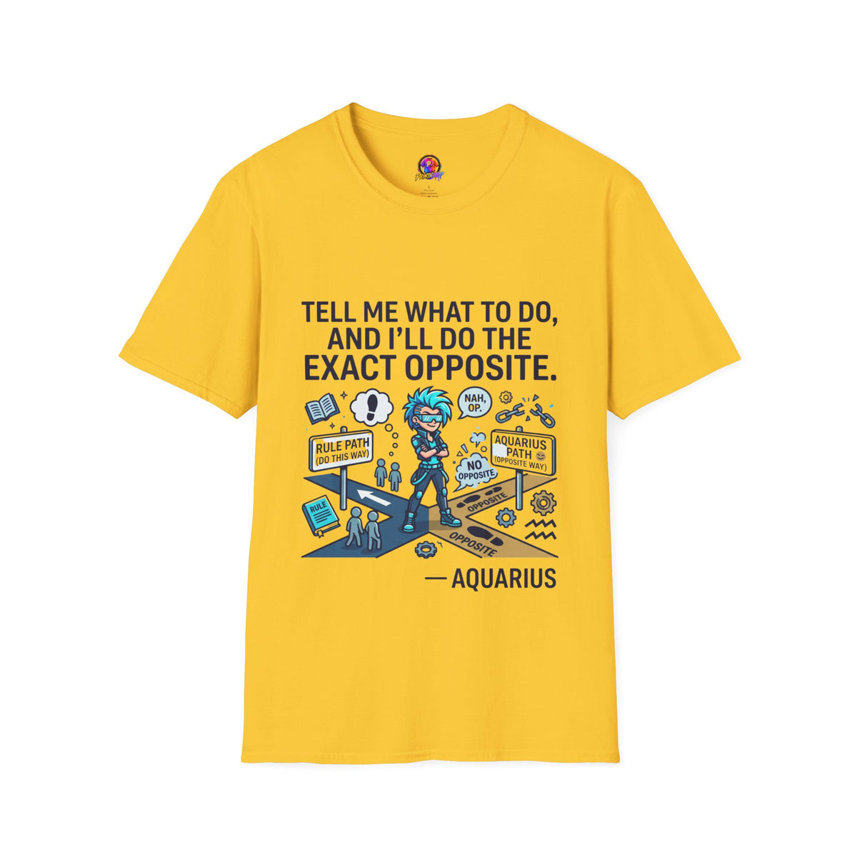 Aquarius T-Shirt — “Tell Me What To Do, And I’ll Do The Exact Opposite” Funny Rebellious Tee (Aquarius)