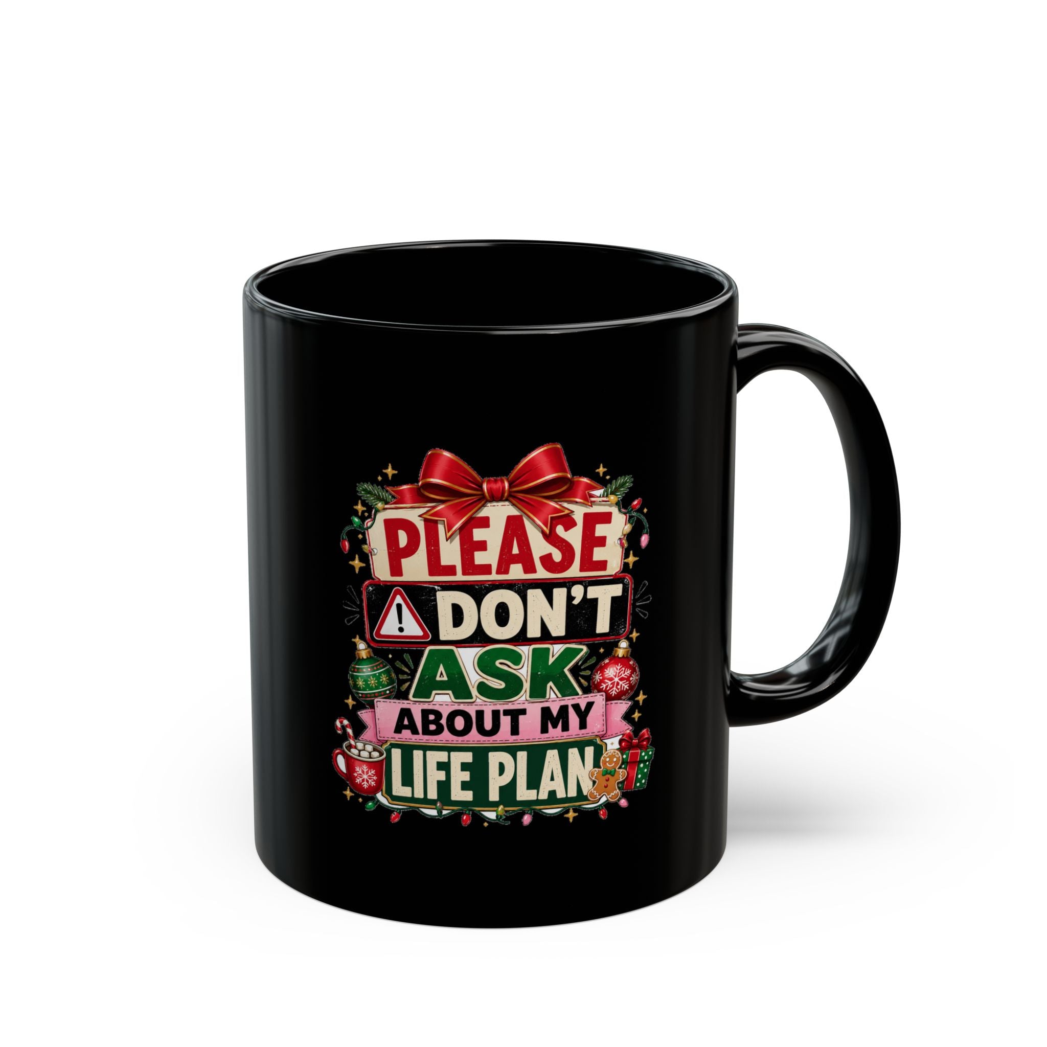Modern Day Christmas Black Mug — "Please Don't Ask About My Life Plan" Funny Christmas Coffee Cup