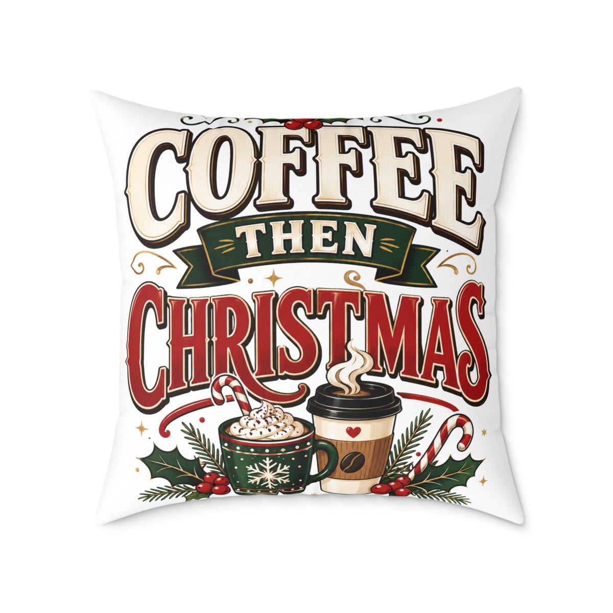Christmas Coffee Throw Pillow — “Coffee Then Christmas” Holiday Decorative Pillow