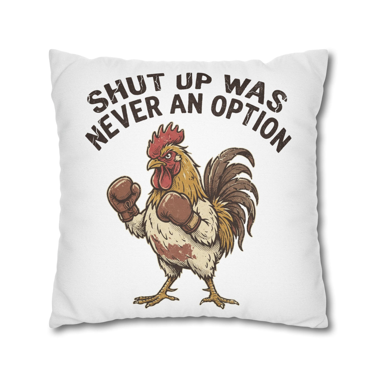 Funny Rooster Throw Pillowcase  — "Shut Up Was Never An Option" Decorative Cushion