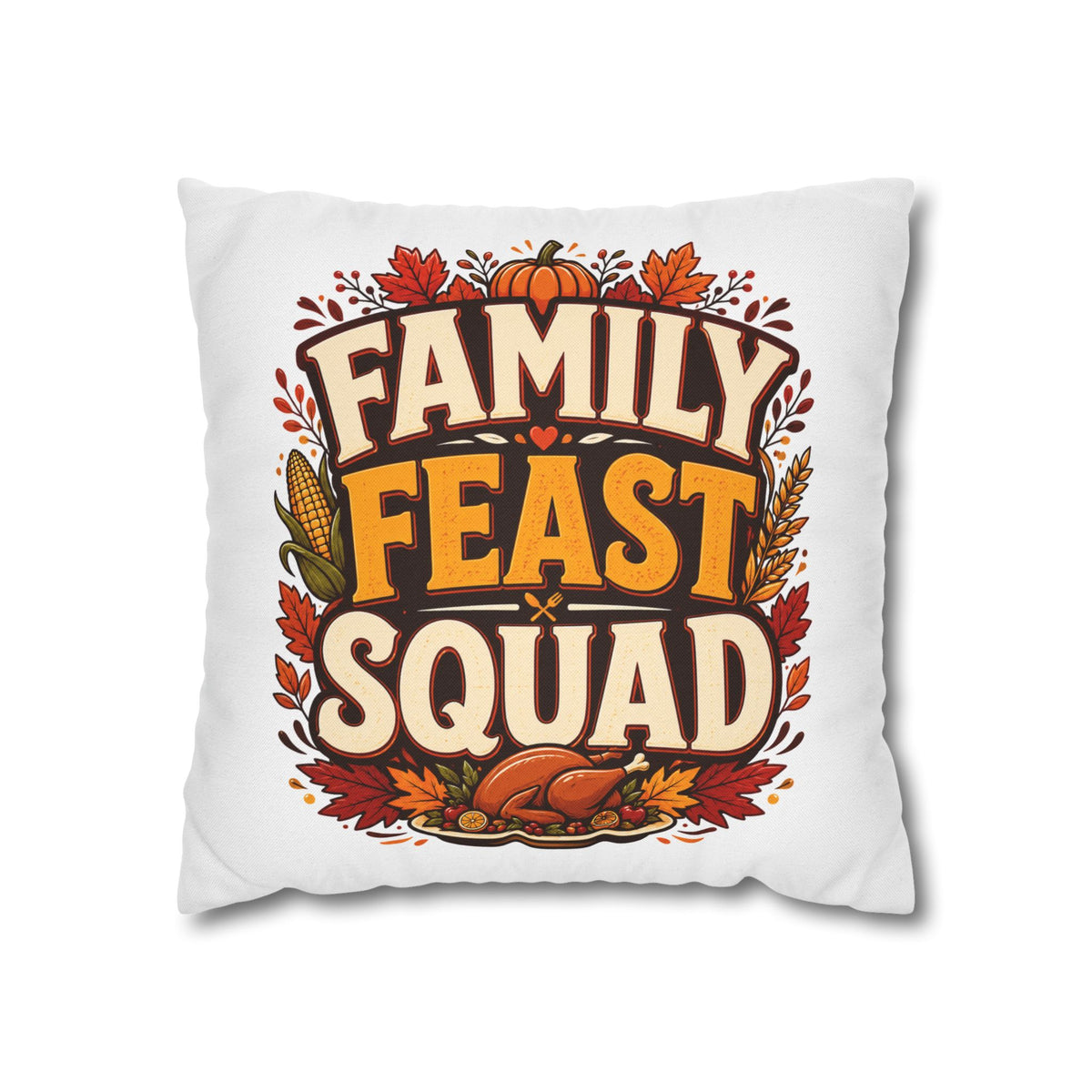 Thanksgiving Family Feast Squad Thanksgiving Pillow Cover — Fall Holiday Decorative Throw Pillowcase