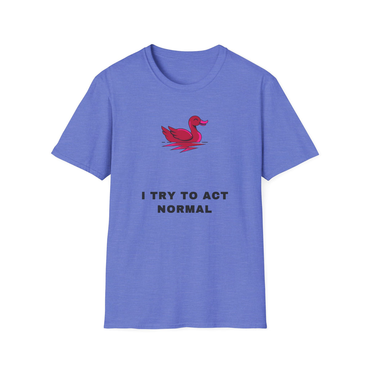 Duck Graphic T-Shirt — 'I Try To Act Normal' Minimal Funny Tee - Trending Now - September 2026