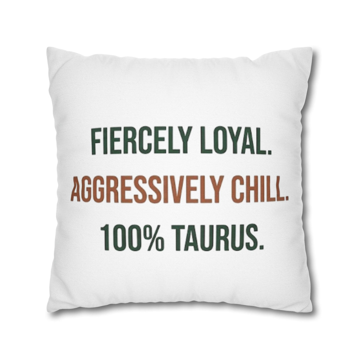 Taurus Pillowcase — "Fiercely Loyal. Aggressively Chill. 100% Taurus."