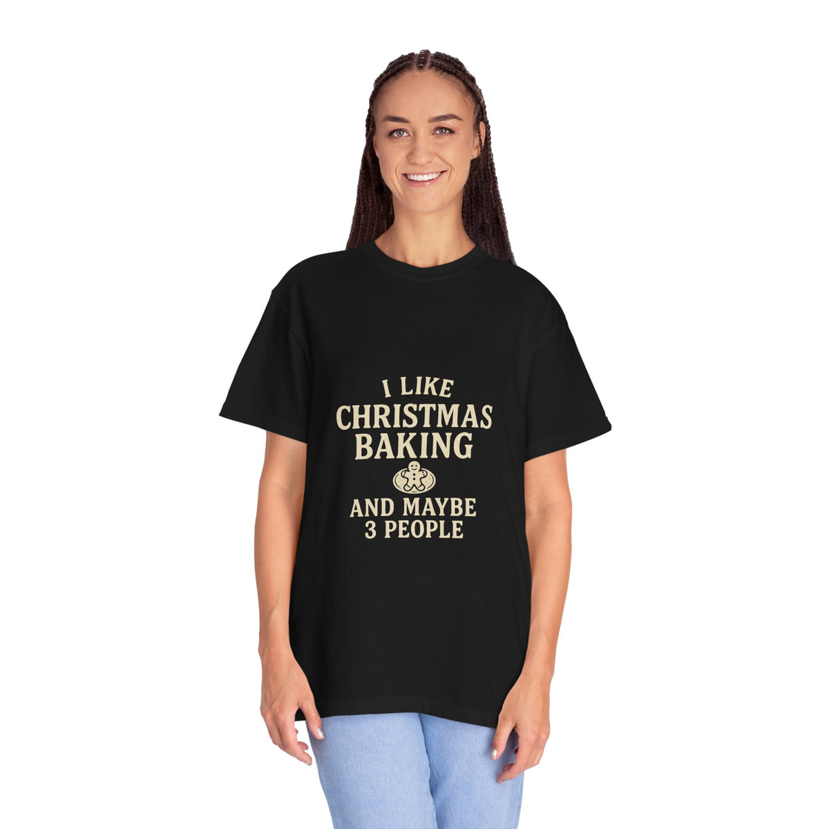 I Like Christmas Baking and Maybe 3 People Garment-Dyed T-Shirt- Trending Now - October 2026