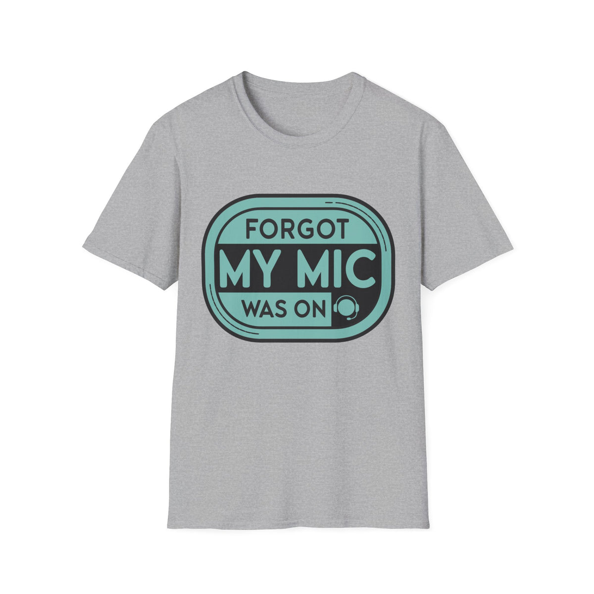 Forgot My Mic Was On T-Shirt — Funny Podcast/Streaming Tee - Trending Now - August 2026
