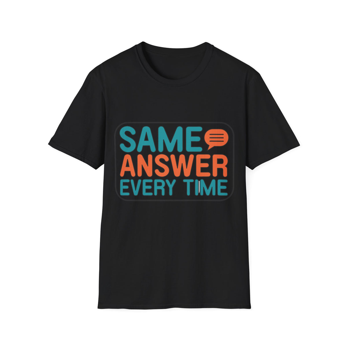 Same Answer Every Time T-Shirt — Funny Retro Speech Bubble Graphic Tee - Trending Now - August 2026