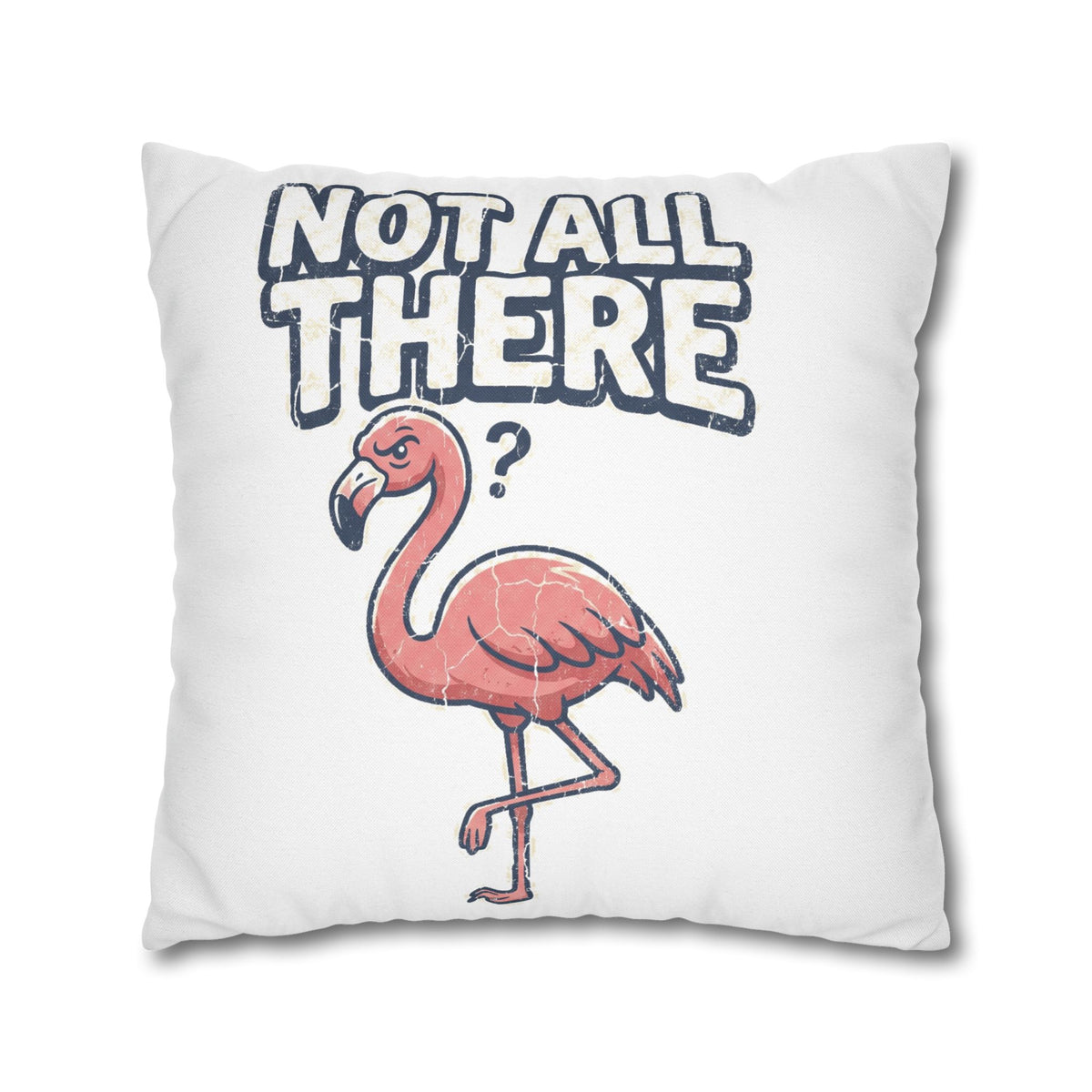 Not All There Flamingo Pillowcase — Funny Decorative Throw Pillow Cover