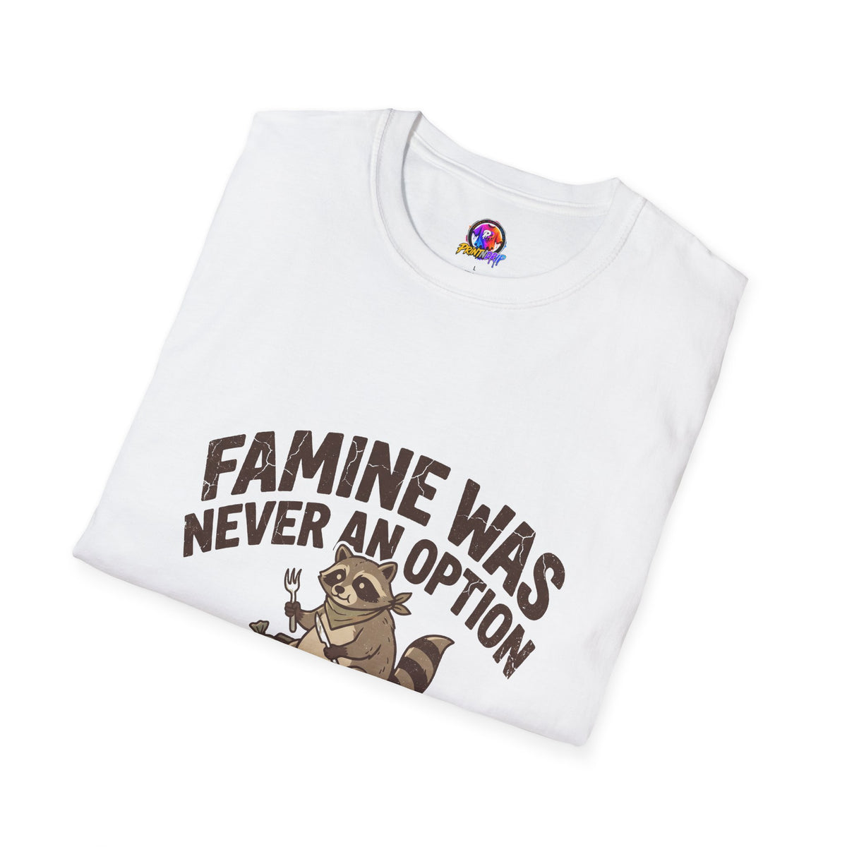 Funny And Witty Famine Was Never An Option T-Shirt — Raccoon Dumpster Diver Graphic Tee