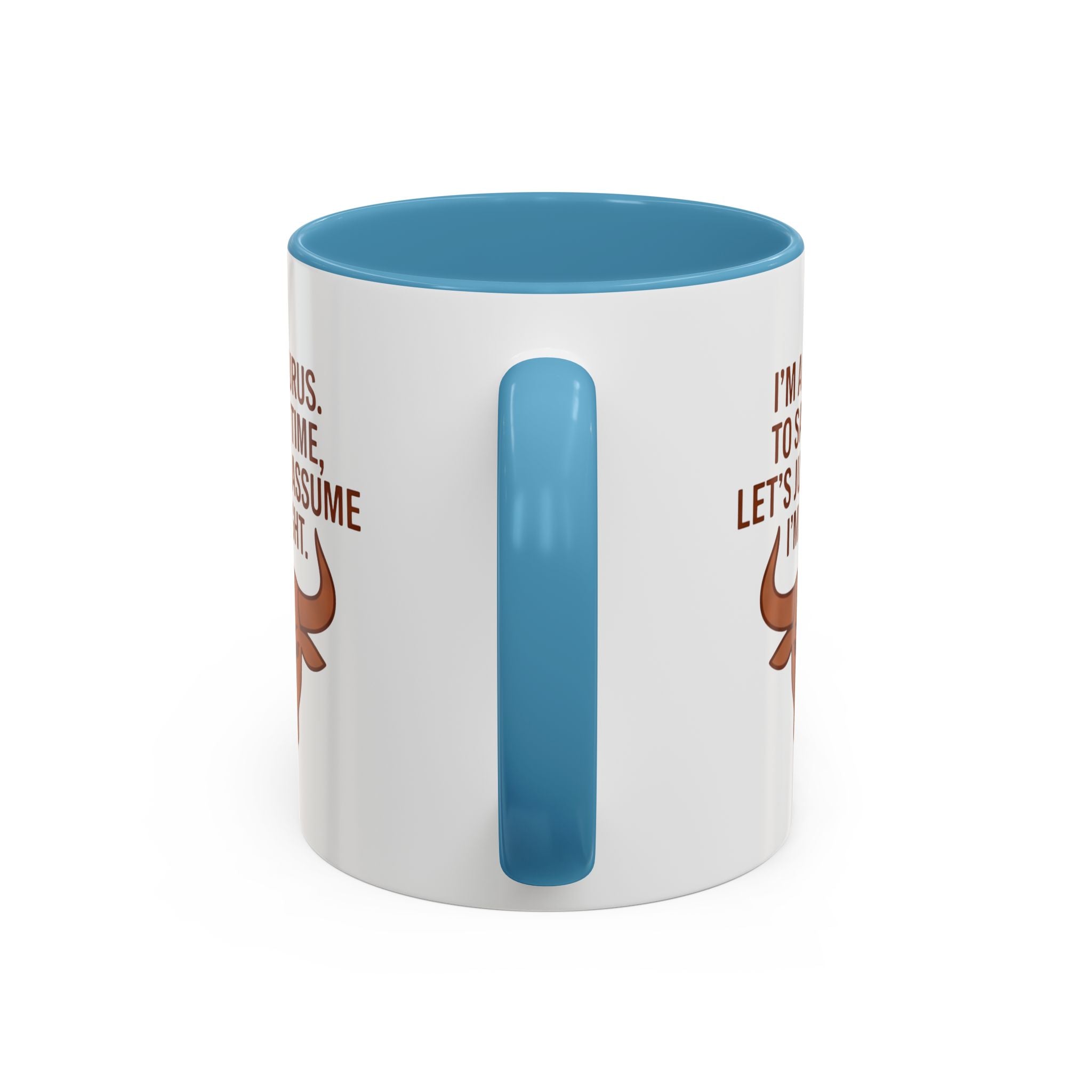 Taurus Coffee Mug — "I'm a Taurus, To Save Time, Let's Just Assume I'm Right" Accent Mug