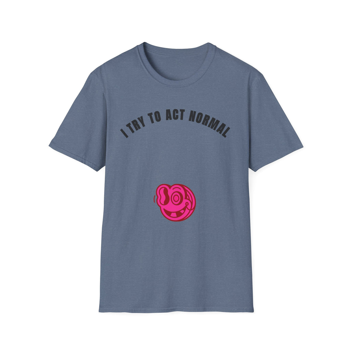 T-Shirt — "I Try To Act Normal" Graphic Tee (Playful Self-Deprecating Quote) - Trending Now - September 2026