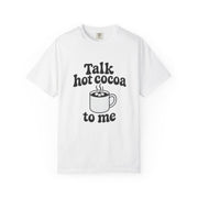 Talk Hot Cocoa To Me T‑Shirt — Cozy Winter Hot Chocolate Graphic Tee - Trending Now - October 2026