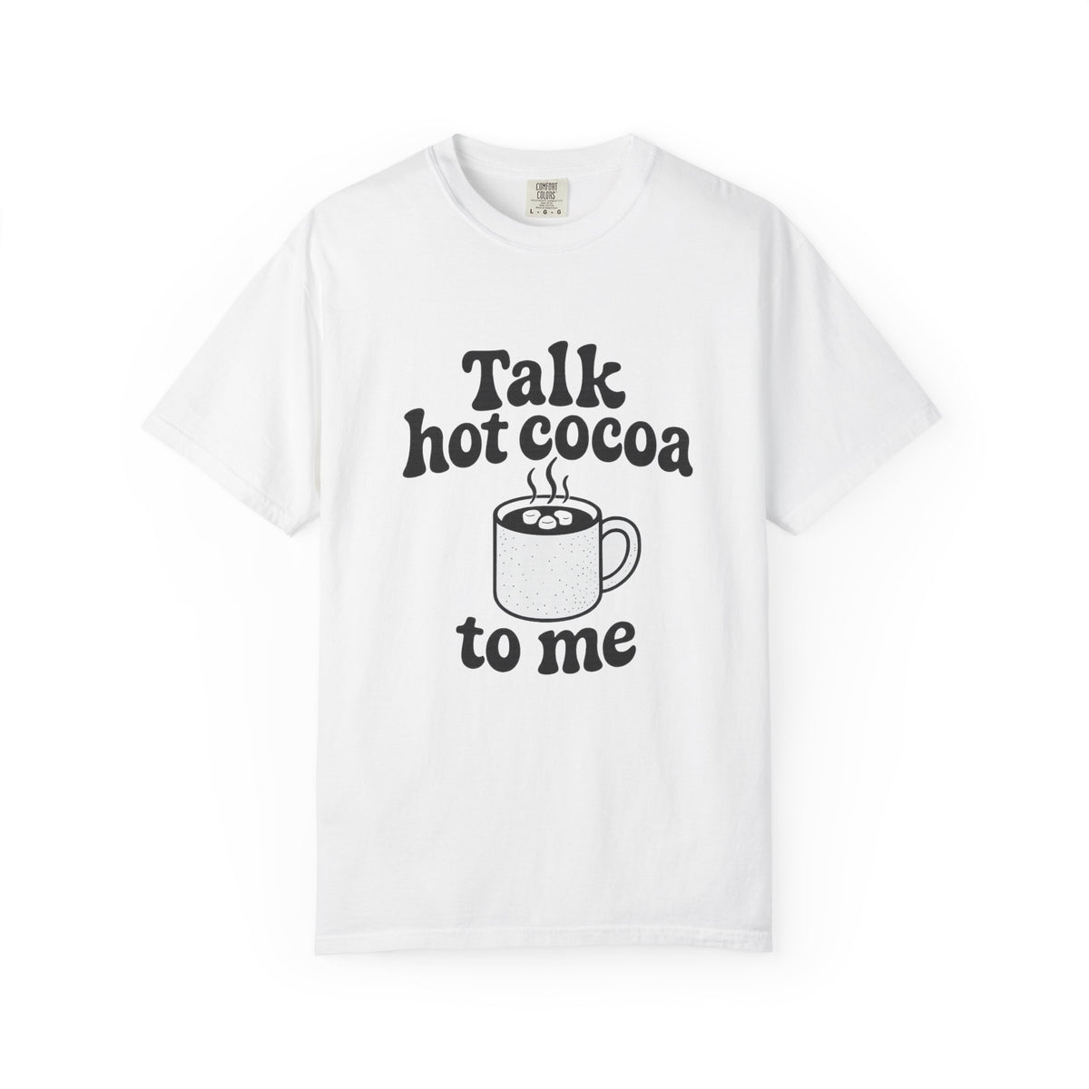 Talk Hot Cocoa To Me T‑Shirt — Cozy Winter Hot Chocolate Graphic Tee - Trending Now - October 2026