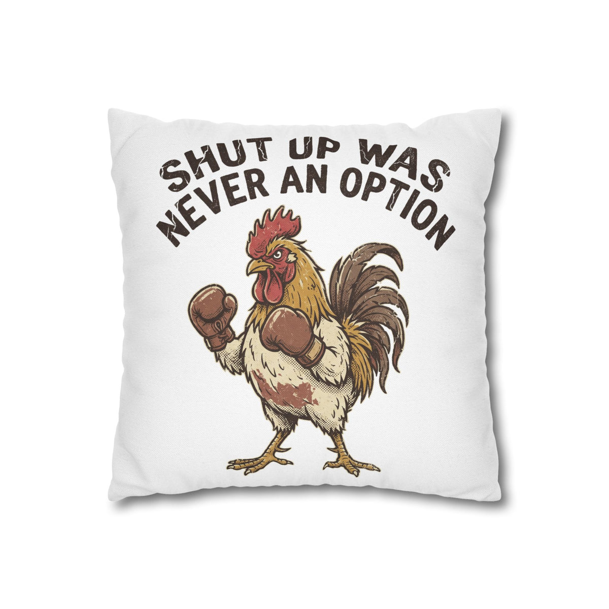 Funny Rooster Throw Pillowcase  — "Shut Up Was Never An Option" Decorative Cushion