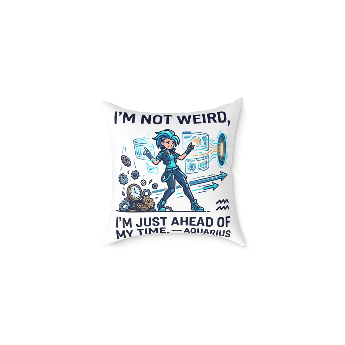 Aquarius Zodiac Pillow I'm Not Weird, I'm Just Ahead Of My Time Square Poly Canvas Pillow