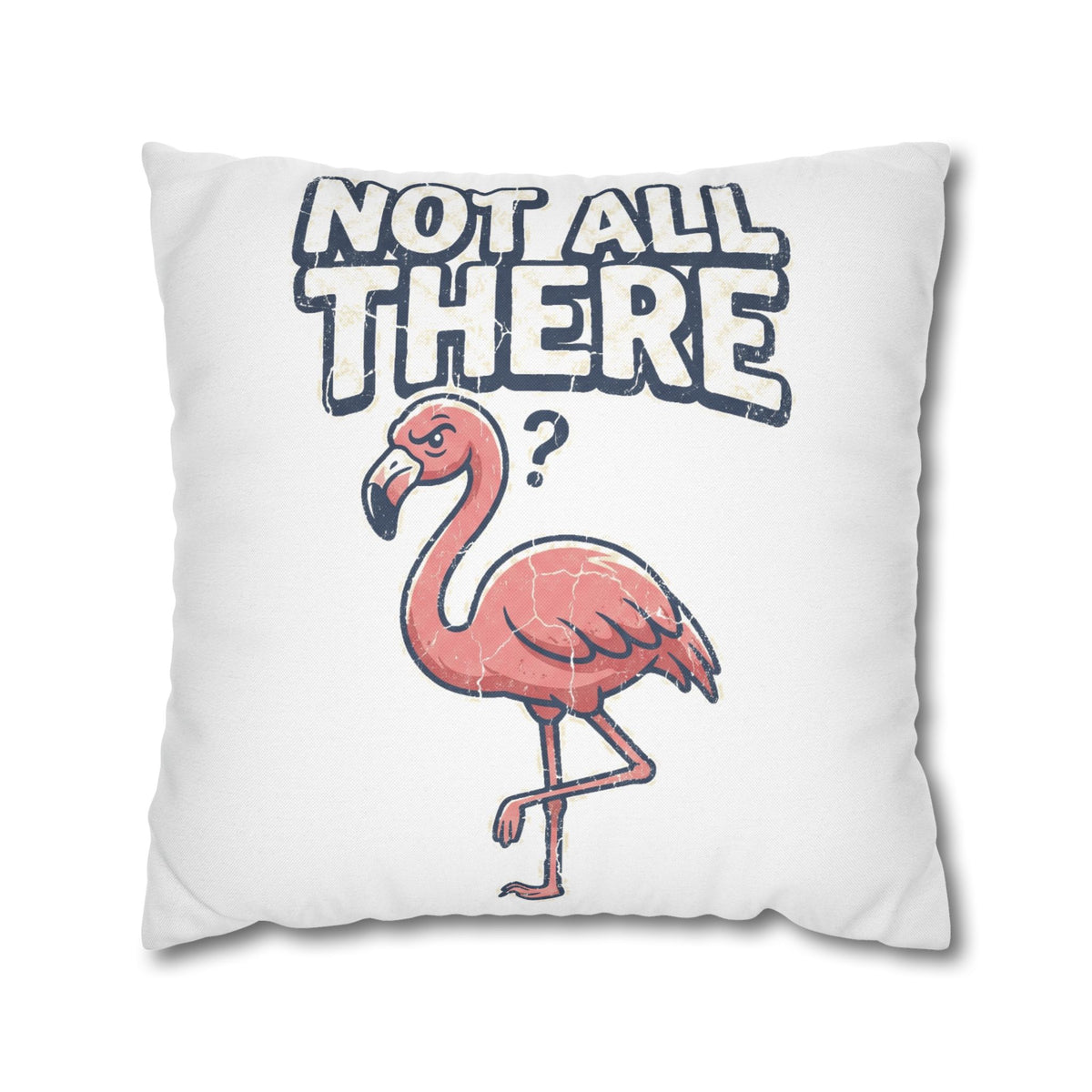 Not All There Flamingo Pillowcase — Funny Decorative Throw Pillow Cover