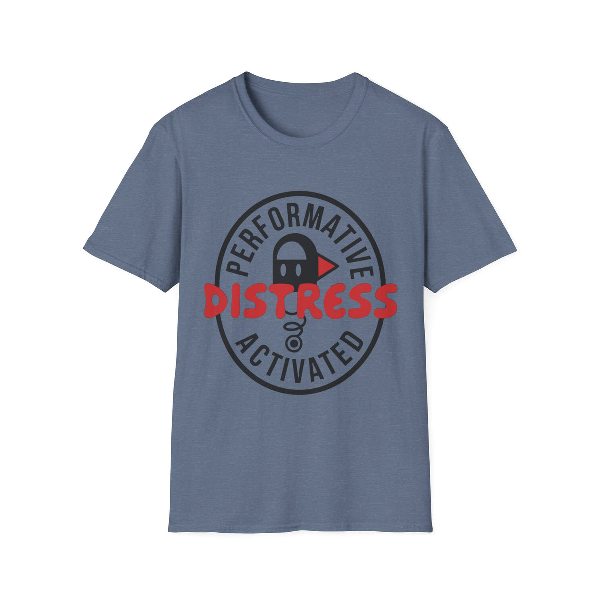 T-Shirt — “Performative Distress Activated” Graphic Tee - Trending Now - August 2026